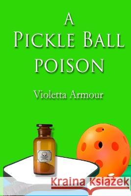 A Pickleball Poison Violetta Armour   9781088012321 IngramSpark