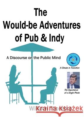 The Would-be Adventures of Pub & Indy: A Discourse on the Public Mind William Thornbro 9781088012758 Mayflower Center Research