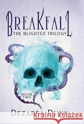 Breakfall: The Blighted Trilogy Dezarea Dunn   9781088013007 Bailerunda Publishing