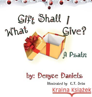 What Gift Shall I Give Denyce Y. W. Daniels K. T. Seto 9781088013052 Octopus Dog Press