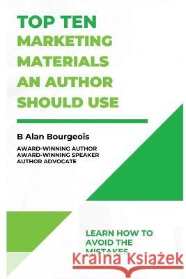 Top Ten Marketing Materials an Authors Should Use B Alan Bourgeois   9781088014288 IngramSpark