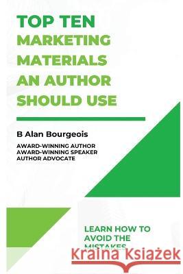 Top Ten Marketing Materials an Authors Should Use B Alan Bourgeois   9781088014288