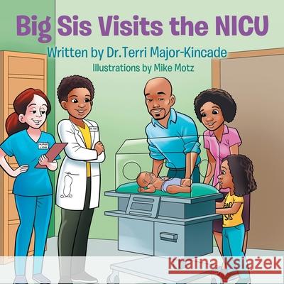 Big Sis Visits the NICU Terri Major-Kincade 9781088014769