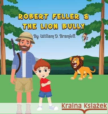 Robert Feller and the Lion Bully William D. Bramlett 9781088014851 Bramlettbooks.com