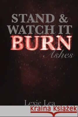 Stand & Watch It Burn Lexie Lea 9781088014936