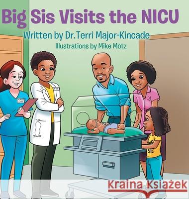 Big Sis Visits the NICU Terri Major-Kincade 9781088014974 Preemie Doc Pllc