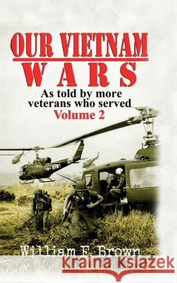 Our Vietnam Wars, Volume 2: as told by more veterans who served William F. Brown 9781088016473 Wfb Fcb, a Wyoming Limited Liability Company