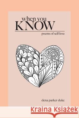 When You Know: Poems of Self-Love Dena Parke Meggan Laxal 9781088019375 Dena L. Duke