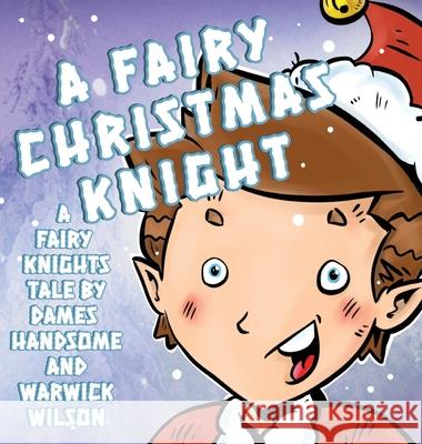 A Fairy Knight Christmas: A Poetic Pictoral Adventure Dames Handsome Warwick Wilson 9781088019535 Onwards Books