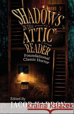 Shadows in the Attic Reader Jacob Haddon 9781088020739 Apokrupha