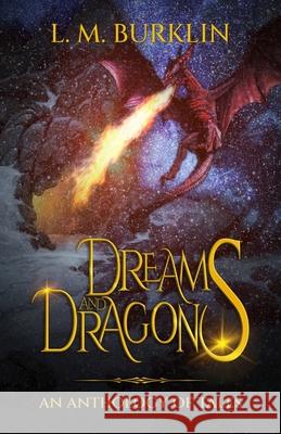 Dreams & Dragons: An Anthology of Tales L. M. Burklin Travis Perry Mercy Wenger 9781088022337 Bear Publications