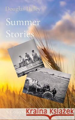 Summer Stories: A Collection of Short Stories Douglas Dilley 9781088023082