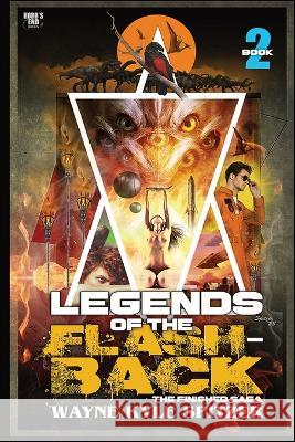 Legends of the Flashback Book Two: The Finished Saga Wayne Kyle Spitzer Wayne Kyle Spitzer  9781088023136 IngramSpark