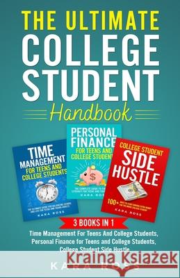 The Ultimate College Student Handbook: 3 In 1 - Time Management For Teens And College Students, Personal Finance for Teens and College Students, Colle Kara Ross 9781088023549 Publishing Forte
