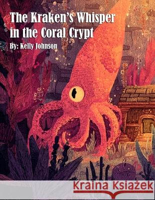 The Kraken's Whisper in the Coral Crypt Kelly Johnson 9781088023693 Marick Booster