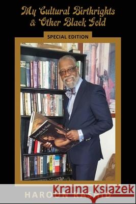 My Cultural Birthrights and Other Black Gold: Special Edition Haroon Rashid 9781088023884 Pointe Image Book Publishing