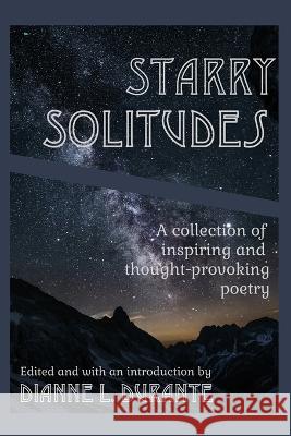 Starry Solitudes, a collection of inspiring and thought-provoking poetry Dianne L Durante   9781088024379 IngramSpark