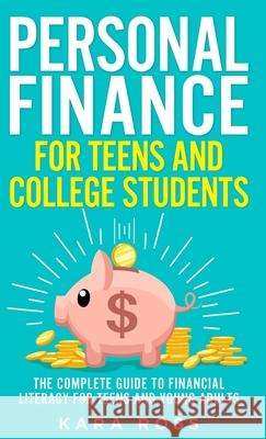 Personal Finance for Teens and College Students: The Complete Guide to Financial Literacy for Teens and Young Adults Kara Ross 9781088024805 Publishing Forte