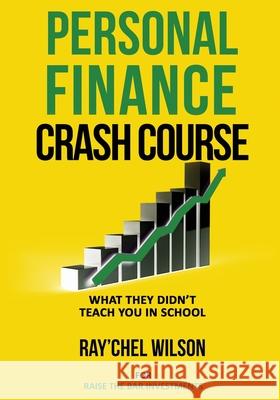 Personal Finance Crash Course: What They Didn't Teach You in School Ray'chel Wilson 9781088024959