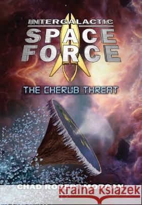 Intergalactic Space Force: The Cherub Threat Chad Robert Morgan Channon Doughty  9781088025185 IngramSpark