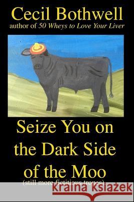 Seize you on the dark side of the moo Cecil Bothwell 9781088025956