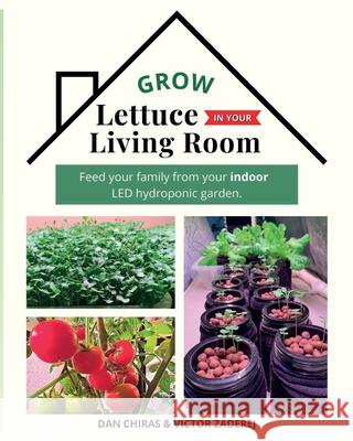 Grow Lettuce in Your Living Room Dan Chiras, Victor Zaderej 9781088026014