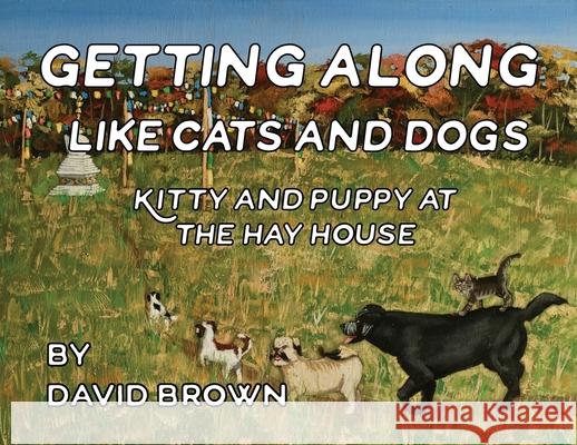 Getting Along Like Cats and Dogs: Kitty and Puppy at the Hay House David Brown 9781088026571