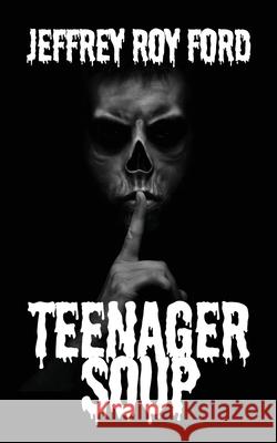 Teenager Soup Jeffrey Roy Ford 9781088026687
