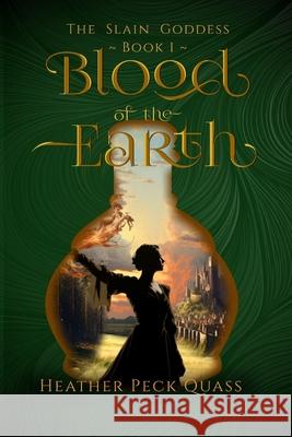 Blood of the Earth: The Slain Goddess Heather Peck Quass 9781088026731
