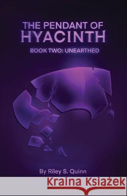 The Pendant of Hyacinth: Unearthed Riley S Quinn   9781088027967 Riley S. Quinn