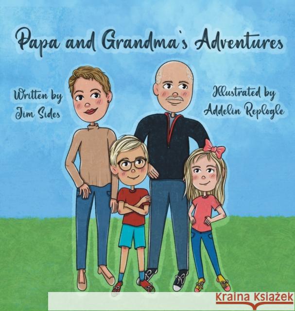 Papa and Grandma's Adventures Jim Sides Addelin Replogle 9781088028223