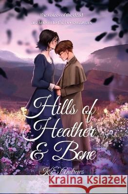 Hills of Heather and Bone K E Andrews   9781088028254 IngramSpark
