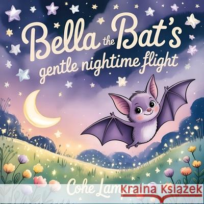 Bella the Bat's Gentle Nighttime Flight Cohe Lamps 9781088028681 Brilliant Brains Publishing