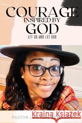 Courage Inspired by God Life Idel Kennedy   9781088029022