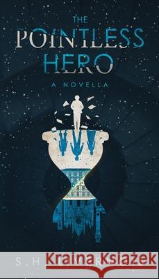 The Pointless Hero: A Novella S H Livernois 9781088029121 IngramSpark