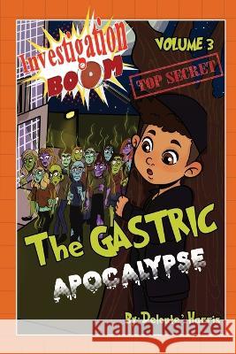 Investigation Boom: The Gastric Apocalypse Delonte' Harris, Natalie Harris 9781088029169