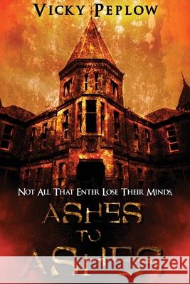 Ashes To Ashes: Not All That Enter Lose Their Minds Vicky Peplow 9781088029220