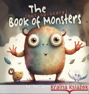 The (not-so-scary) Book of Monsters Ian J Dye   9781088030677 IngramSpark