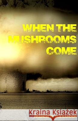 When the Mushrooms Come Francis W. Alexander 9781088030745 Hiraethsff
