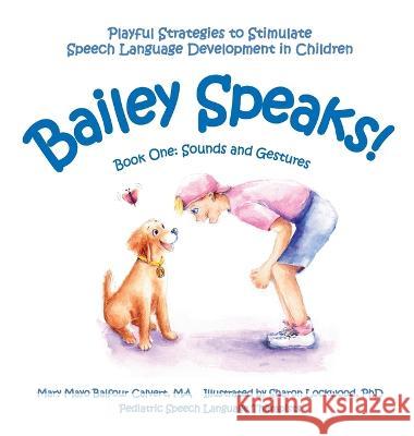 Bailey Speaks! Book One: Sounds and Gestures Mary Mayo Balfour Calvert Sharon Lockwood  9781088030820 Bailey Speaks 1 LLC