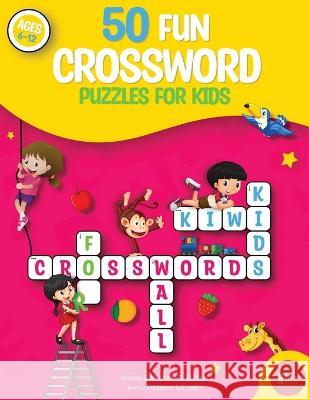 50 fun crossword puzzles for kids: Age 6-12 Editions La Anissa Boudjaoui Michael B Sutton 9781088033531