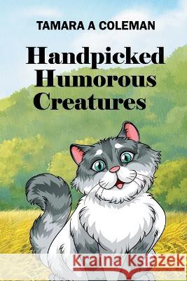 Handpicked Humorous Creatures Tamara a Coleman   9781088034064 Tamara a Coleman