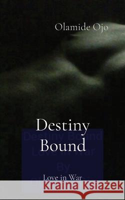 Destiny Bound: Love in War Olamide Ojo   9781088034156 Christus Publishers by Olamide Ojo