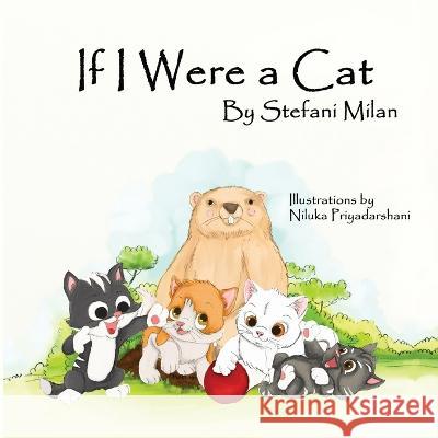 If I Were a Cat: The Rescue Cat Series: Book Three Stefani Milan 9781088036693 Starseed Universe Press