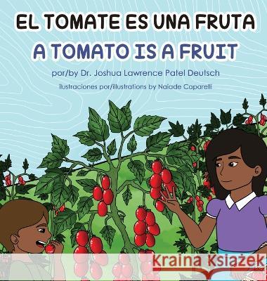 El tomate es una fruta A Tomato is a Fruit Dr Joshua Lawrence Patel Deutsch Naiade Caparelli  9781088037003