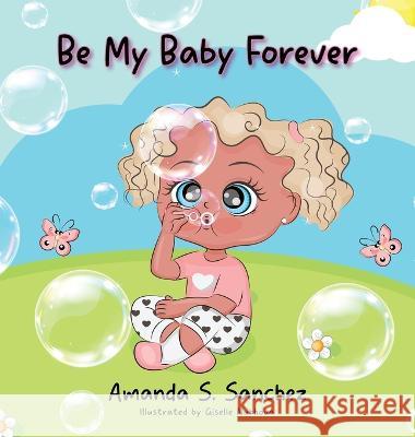 Be My Baby Forever Amanda S Sanchez Giselle Nukhova  9781088037089 Mad Maddi Books