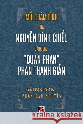 Mối Thâm Tình Của Nguyễn Đình Chiểu Dành Cho Quan Phan Phan Thanh Giản Phan, Winston 9781088037959 Nhan Anh Publisher