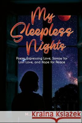 Sleepless Nights: Poems Expressing Love, Sorrow for Lost Love, and Hope for Peace M J Zitnansky 9781088037997 IngramSpark
