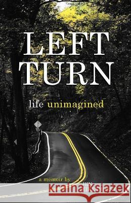 Left Turn, life unimagined Jen Eikenhorst   9781088040461 Jen Eikenhorst