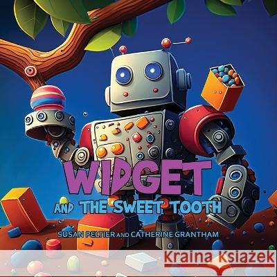 Widget and the Sweet Tooth Susan Peltier Catherine Grantham  9781088040751